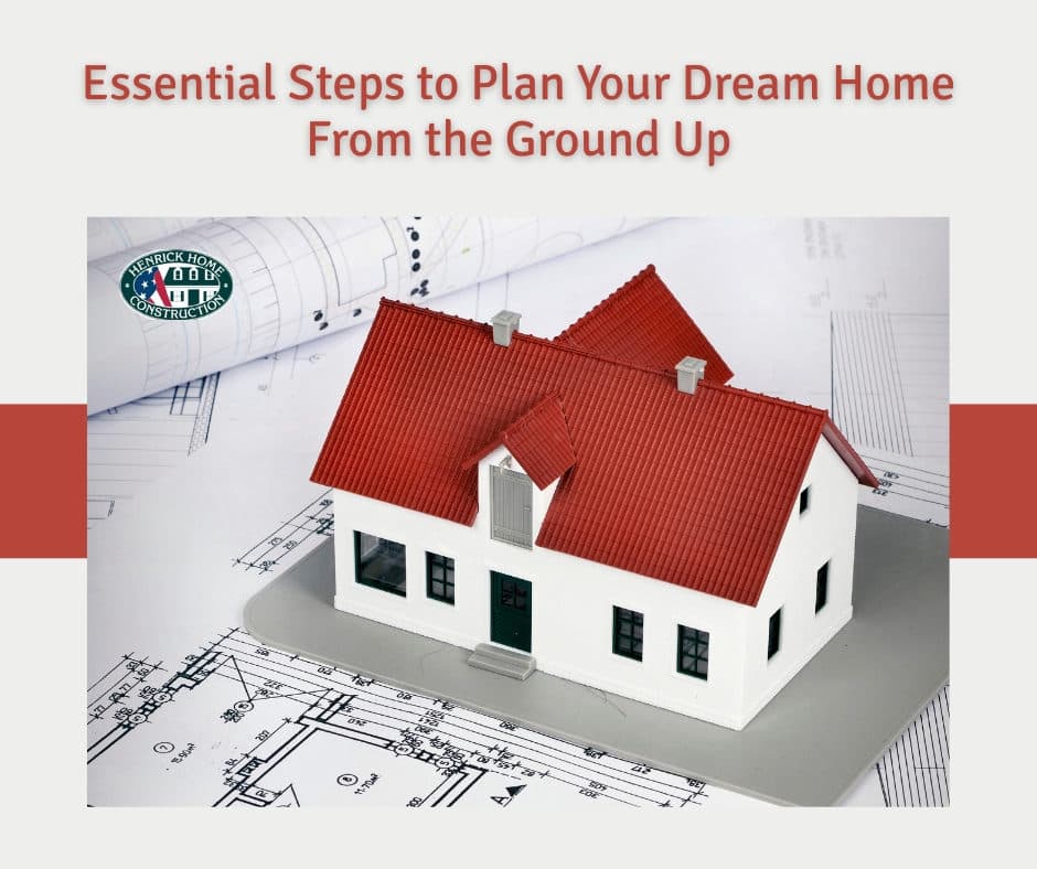 Essential Steps to Plan Your Dream Home From the Ground Up