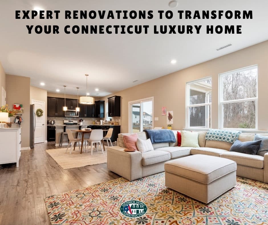EXPERT RENOVATIONS TO TRANSFORM YOUR CONNECTICUT LUXURY HOME