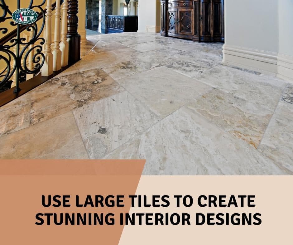Use Large Tiles to Create Stunning Interior Design